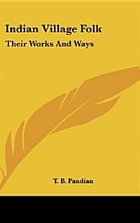 Indian Village Folk: Their Works and Ways (Hardcover)