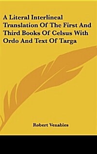 A Literal Interlineal Translation of the First and Third Books of Celsus with Ordo and Text of Targa (Hardcover)