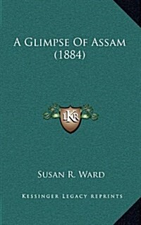 A Glimpse of Assam (1884) (Hardcover)