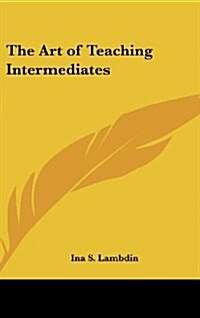 The Art of Teaching Intermediates (Hardcover)