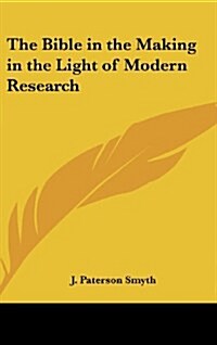 The Bible in the Making in the Light of Modern Research (Hardcover)