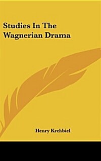 Studies in the Wagnerian Drama (Hardcover)