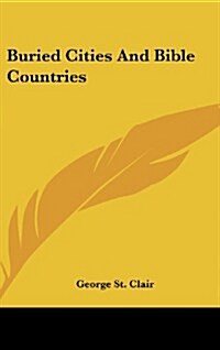 Buried Cities and Bible Countries (Hardcover)