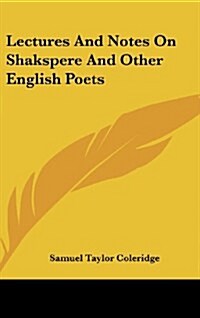 Lectures and Notes on Shakspere and Other English Poets (Hardcover)