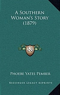 A Southern Womans Story (1879) (Hardcover)