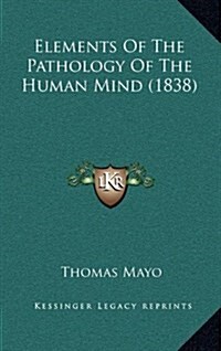 Elements of the Pathology of the Human Mind (1838) (Hardcover)