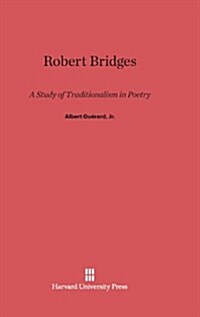 Robert Bridges: A Study of Traditionalism in Poetry (Hardcover, Reprint 2014)