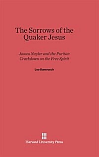 The Sorrows of the Quaker Jesus: James Nayler and the Puritan Crackdown on the Free Spirit (Hardcover, Reprint 2013)