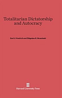 Totalitarian Dictatorship and Autocracy: Second Edition, Revised by Carl J. Friedrich (Hardcover, Rev. Reprint 20)