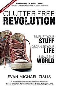 Clutterfree Revolution: Simplify Your Stuff, Organize Your Life & Save the World (Paperback)