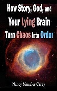 How Story, God, and Your Lying Brain Turn Chaos Into Order (Paperback)