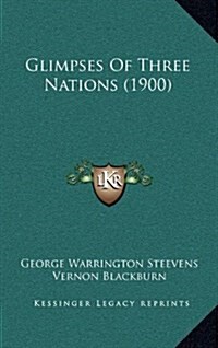 Glimpses of Three Nations (1900) (Hardcover)