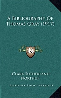 A Bibliography of Thomas Gray (1917) (Hardcover)