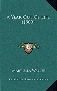 A Year Out of Life (1909) (Hardcover)