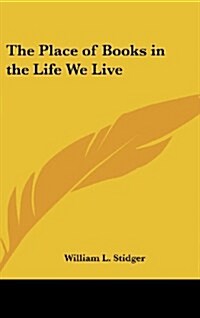 The Place of Books in the Life We Live (Hardcover)