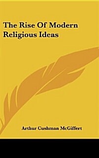 The Rise of Modern Religious Ideas (Hardcover)