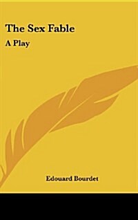 The Sex Fable: A Play (Hardcover)