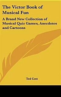 The Victor Book of Musical Fun: A Brand New Collection of Musical Quiz Games, Anecdotes and Cartoons (Hardcover)