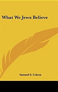 What We Jews Believe (Hardcover)