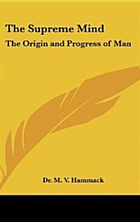 The Supreme Mind: The Origin and Progress of Man (Hardcover)
