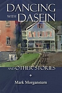 Dancing with Dasein and Other Stories (Paperback)