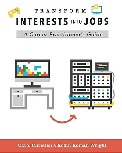 Transform Interests Into Jobs: A Career Practitioners Guide (Paperback)