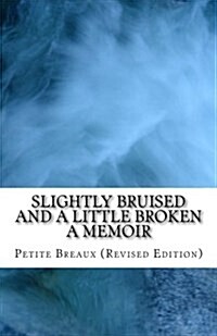 Slightly Bruised and a Little Broken: A Memoir (Paperback)
