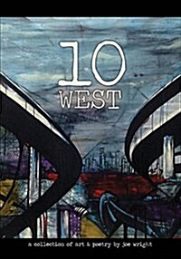 10 West: A Collection of Art & Poetry by Joe Wright (Paperback)