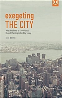 Exegeting the City: What You Need to Know about Church Planting in the City Today (Paperback)