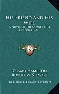 His Friend and His Wife: A Novel of the Quaker Hill Colony (1920) (Hardcover)