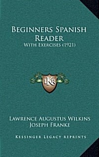 Beginners Spanish Reader: With Exercises (1921) (Hardcover)