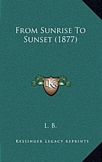 From Sunrise to Sunset (1877) (Hardcover)