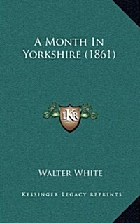 A Month in Yorkshire (1861) (Hardcover)