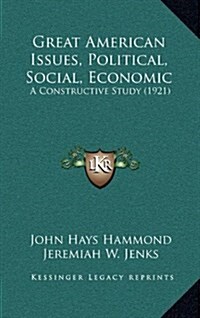 Great American Issues, Political, Social, Economic: A Constructive Study (1921) (Hardcover)