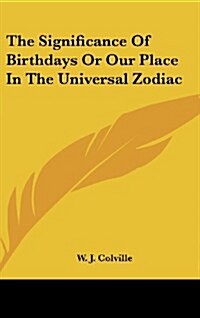 The Significance of Birthdays or Our Place in the Universal Zodiac (Hardcover)