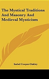 The Mystical Traditions and Masonry and Medieval Mysticism (Hardcover)