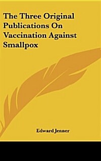 The Three Original Publications on Vaccination Against Smallpox (Hardcover)