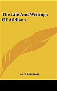 The Life and Writings of Addison (Hardcover)