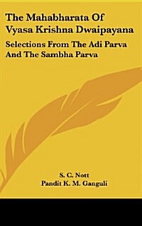 The Mahabharata of Vyasa Krishna Dwaipayana: Selections from the Adi Parva and the Sambha Parva (Hardcover)