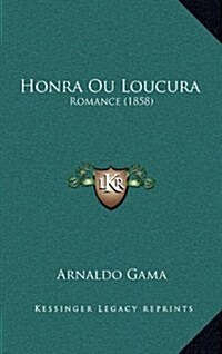 Honra Ou Loucura: Romance (1858) (Hardcover)