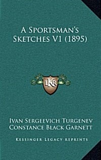 A Sportsmans Sketches V1 (1895) (Hardcover)