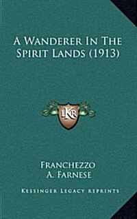 A Wanderer in the Spirit Lands (1913) (Hardcover)