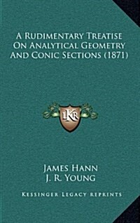 A Rudimentary Treatise on Analytical Geometry and Conic Sections (1871) (Hardcover)