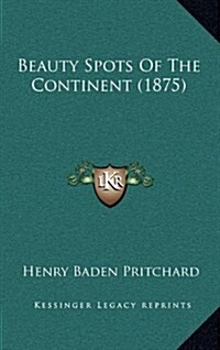 Beauty Spots of the Continent (1875) (Hardcover)