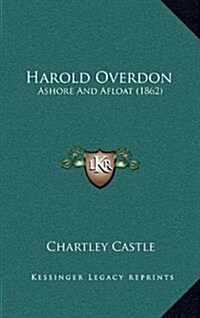 Harold Overdon: Ashore and Afloat (1862) (Hardcover)