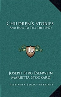 Childrens Stories: And How to Tell the (1917) (Hardcover)