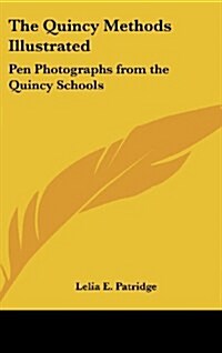 The Quincy Methods Illustrated: Pen Photographs from the Quincy Schools (Hardcover)