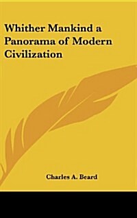Whither Mankind a Panorama of Modern Civilization (Hardcover)