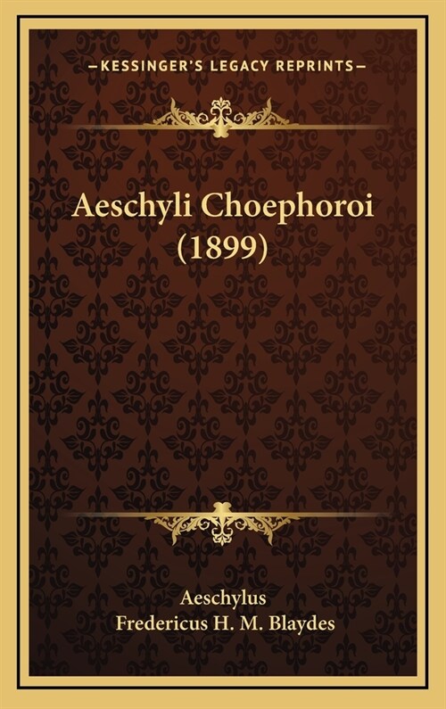 Aeschyli Choephoroi (1899) (Hardcover)