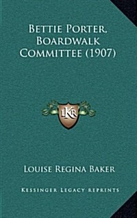 Bettie Porter, Boardwalk Committee (1907) (Hardcover)